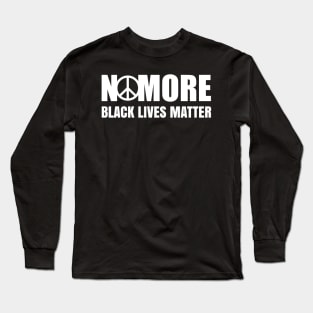 No More, Black Lives Matter, Black History, Peace, Black power Long Sleeve T-Shirt